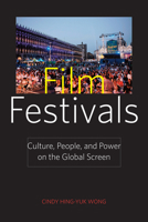 Film Festivals: Culture, People, and Power on the Global Screen 0813551218 Book Cover