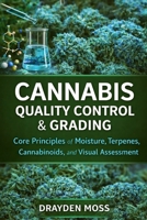 Cannabis Quality Control & Grading: Core Principles of Moisture, Terpenes, Cannabinoids, and Visual Assessment B0GLHPTR9M Book Cover