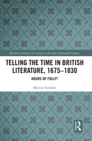 Telling the Time in British Literature, 1675-1830: Hours of Folly? 1032237406 Book Cover