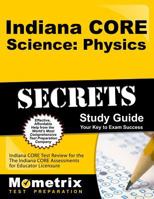 Indiana Core Science - Physics Secrets Study Guide: Indiana Core Test Review for the Indiana Core Assessments for Educator Licensure 1630943576 Book Cover