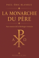 La Monarchie du Père: Aux sources de la théologie trinitaire (French Edition) B0H7PJHXYD Book Cover