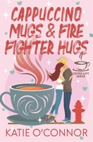 Cappuccino Mugs and Fire Fighter Hugs (The Coffee Loft Series) 1989816770 Book Cover