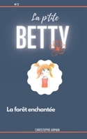 La p'tite Betty - La fôret enchantée: L' univers passionnant et palpitant de Betty B0BT7HS34Y Book Cover