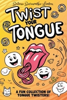 Twist Your Tongue: A Fun Collection of Tongue Twisters! B0FF39GJ3J Book Cover