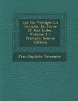 Les Six Voyages En Turquie, En Perse Et Aux Indes; Volume 1 1021193925 Book Cover