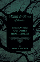 The Bowmen and Other Legends of the War: (The Angels of Mons) 1981118330 Book Cover