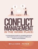 Conflict management in the workplace: A contemporary guide to managing personal, organizational and workplace conflicts for leaders and employees B0H2LLSV4N Book Cover