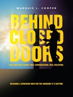 Behind Closed Doors: Real Men. Real Issues. Real Conversations. Real Solutions : Reaching and Renewing Men for the Kingdom! It's Daytime 1665502061 Book Cover