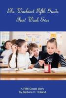 The Wackiest Fifth Grade First Week Ever: A Fifth Grade Story 1492812978 Book Cover