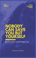 Nobody Can Save You But Yourself: Better Spirit Exceptional Life B08FP5V57L Book Cover