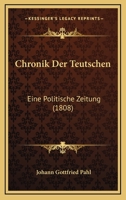 Chronik Der Teutschen: Eine Politische Zeitung (1808) 1160829675 Book Cover