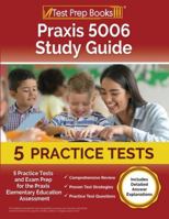 Praxis 5006 Study Guide: 5 Practice Tests and Exam Prep for the Praxis Elementary Education Assessment [Includes Detailed Answer Explanations] 1637753314 Book Cover
