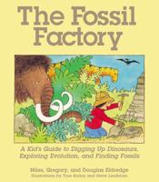 Fossil Factory: A Kid's Guide To Digging Up Dinosaurs, Exploring Evolution 1570984174 Book Cover