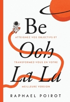 Be Ooh La La: Atteignez Vos Objectifs et Transformez-vous en Votre Meilleure Version (Middle French Edition) B0GSCGQMV2 Book Cover