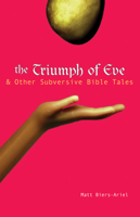 The Triumph of Eve & Other Subversive Bible Tales 1594730407 Book Cover