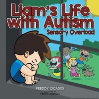 Liam's Life with Autism: Sensory Overload 1546210970 Book Cover