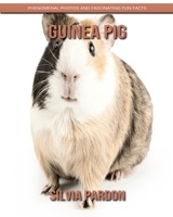 Guinea Pig: Phenomenal Photos and Fascinating Fun Facts 1699632405 Book Cover