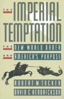 The Imperial Temptation: The New World Order and America's Purpose 0876091168 Book Cover