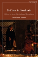 Shi’ism in Kashmir: A History of Sunni-Shia Rivalry and Reconciliation 0755643941 Book Cover