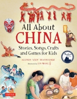 All About China: Stories, Songs, Crafts and Games for Kids 0804848491 Book Cover