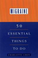 Migraine: 50 Essential Things to Do 0452277264 Book Cover