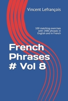 French Phrases # Vol 8: 100 matching exercises with 1400 phrases in English and in French (Learn French with Phrases) 169353777X Book Cover
