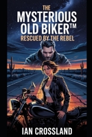 The Mysterious Old Biker™: Rescued by the Rebel B0F4PBC64X Book Cover