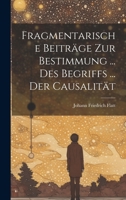 Fragmentarische Beitr�ge Zur Bestimmung ... Des Begriffs ... Der Causalit�t 1022578197 Book Cover