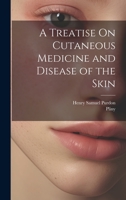 A Treatise On Cutaneous Medicine and Disease of the Skin 1021146676 Book Cover