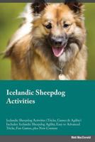 Icelandic Sheepdog Activities Icelandic Sheepdog Activities (Tricks, Games & Agility) Includes: Icelandic Sheepdog Agility, Easy to Advanced Tricks, Fun Games, plus New Content 1526903709 Book Cover