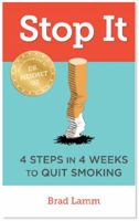 Stop It: 4 Steps in 4 Weeks to Quit Smoking 0692381554 Book Cover