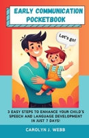 Early Communication Pocketbook: 3 Easy Steps to Enhance Your Child's Speech and Language Development in Just 7 Days! 1739384741 Book Cover