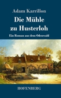 Die Muhle Zu Husterloh 1530551765 Book Cover