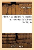 Manuel de Droit Fiscal Sp�cial Au Notariat, Droits d'Enregistrement, de Timbre, d'Hypoth�ques 1274193028 Book Cover