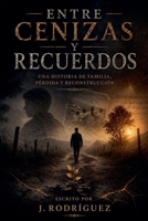 Entre Cenizas Y Recuerdos (Spanish Edition) B0H1GJGLTY Book Cover