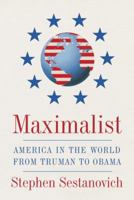 Maximalist: America in the World from Truman to Obama 0307388301 Book Cover