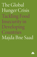 The Global Hunger Crisis: Tackling Food Insecurity in Developing Countries 0745330673 Book Cover