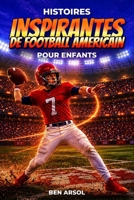 Histoires inspirantes de football américain pour enfants: 15 histoires inspirantes de football américain pour les jeunes lecteurs, avec des leçons de courage (French Edition) B0H5CVWYYQ Book Cover
