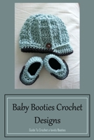 Baby Booties Crochet Designs: Guide To Crochet a lovely Booties B09S5QP2FF Book Cover