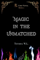 Magic in the Unmatched- K Corp Novel Book 2 B0F9XGMJ2C Book Cover