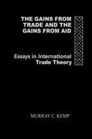 The Gains from Trade and the Gains from Aid: Essays in International Trade Theory 0415862345 Book Cover