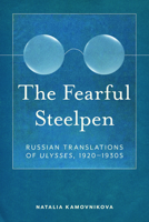 The Fearful Steelpen: Russian Translations of "Ulysses," 1920–1930s (Studies in Print Culture and the History of the Book) 1625349742 Book Cover