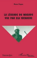 La légende du Wagadu vue par Sia Yatabere (Theatre Sud) (French Edition) 273840507X Book Cover
