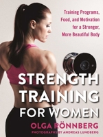 Strength Training for Women: Training Programs, Food, and Motivation for a Stronger, More Beautiful Body 1510709053 Book Cover
