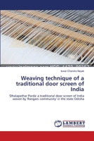 Weaving technique of a traditional door screen of India: 'Dhalapathar Parda' a traditional door screen of India woven by 'Rangani community' in the state Odisha 3659144185 Book Cover