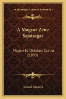 A Magyar Zene Sajatsagai: Magan Es Oktatasi Czelra (1893) 1167457617 Book Cover