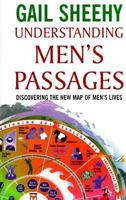 Understanding Men's Passages: Discovering the New Map of Men's Lives