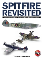 Spitfire Revisited: An Enthusiast's Guide to Modelling the Spitfire and Seafire 190541417X Book Cover