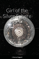 Girl of the Silver Sphere: A romance 1716192277 Book Cover