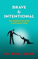 Brave & Intentional: The Guidebook To Becoming An Instructional Leader 1739048504 Book Cover